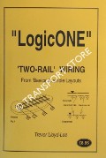 LogicONE - Two-Rail Wiring from Basics to Whole Layouts by LLOYD-LEE, Trevor